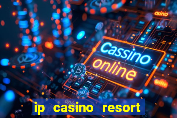 ip casino resort in biloxi mississippi