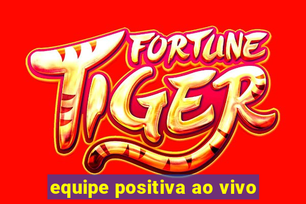 equipe positiva ao vivo