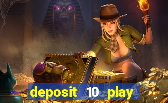 deposit 10 play with 40 casino