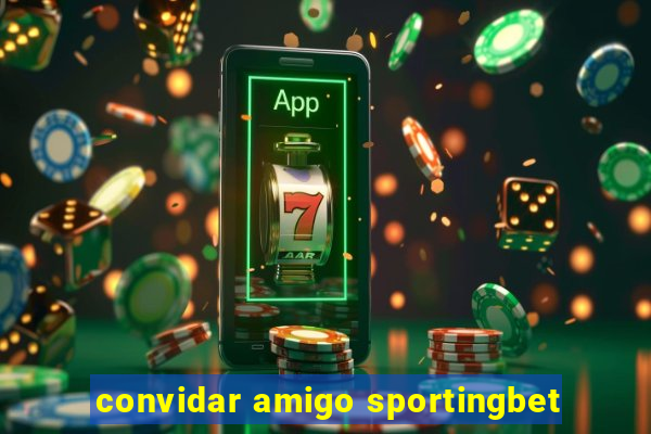 convidar amigo sportingbet