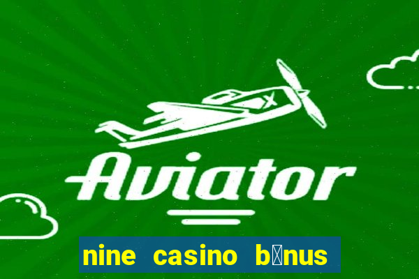 nine casino b贸nus sem dep贸sito