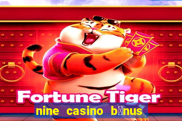 nine casino b贸nus sem dep贸sito