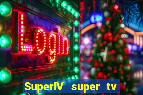 SuperIV super tv ao vivo super super