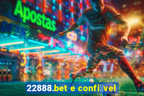 22888.bet e confi谩vel