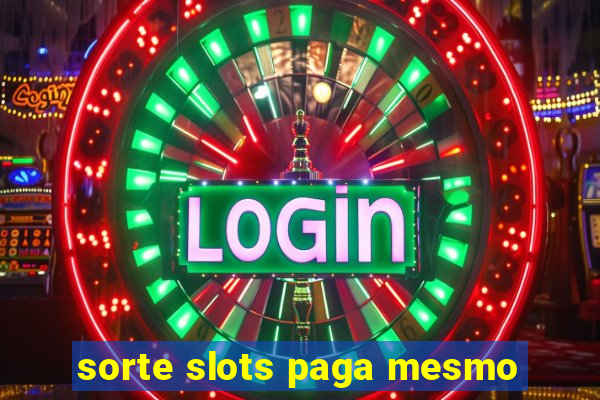 sorte slots paga mesmo