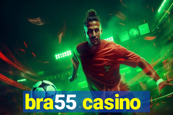 bra55 casino