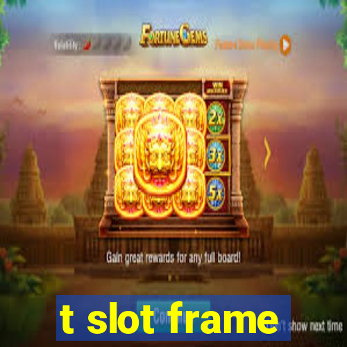 t slot frame