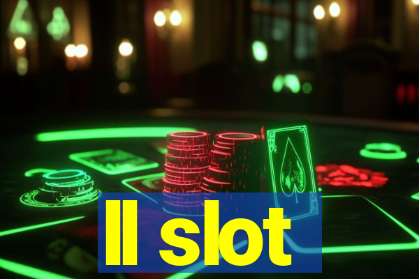 ll slot