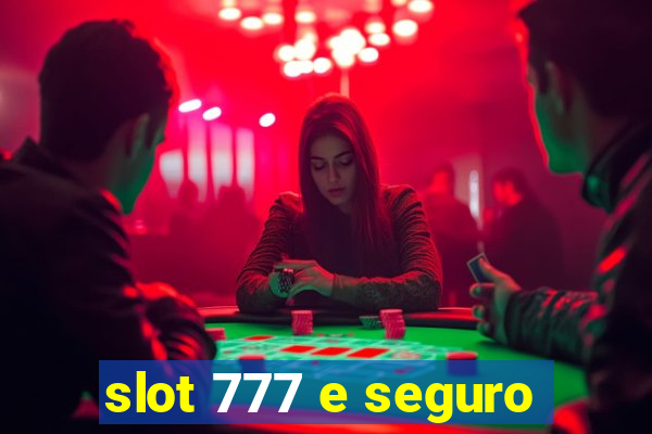 slot 777 e seguro