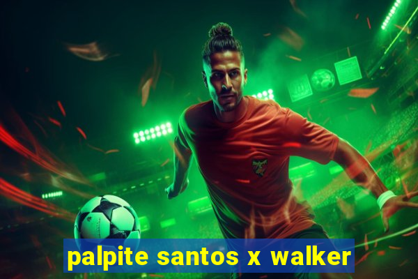 palpite santos x walker