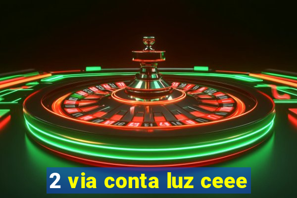 2 via conta luz ceee