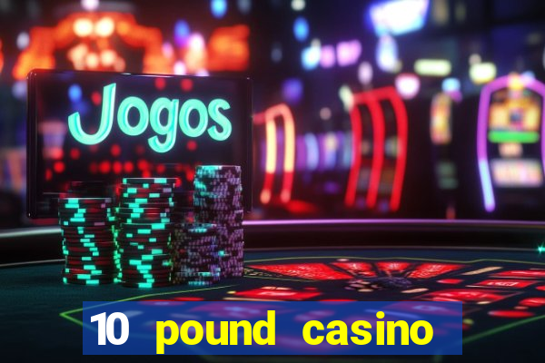 10 pound casino bonus no deposit