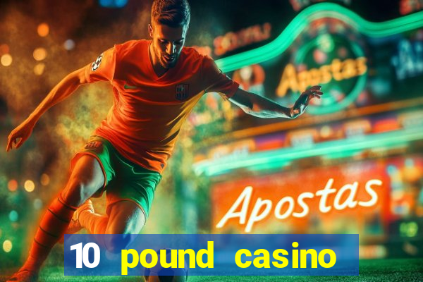 10 pound casino bonus no deposit