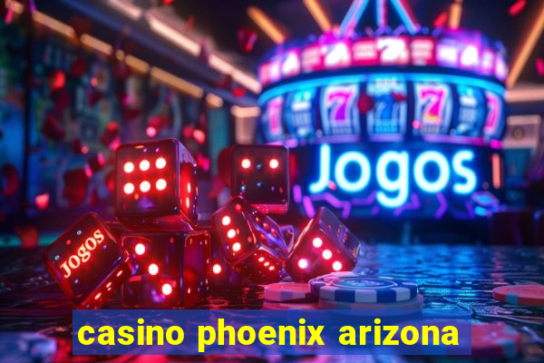 casino phoenix arizona