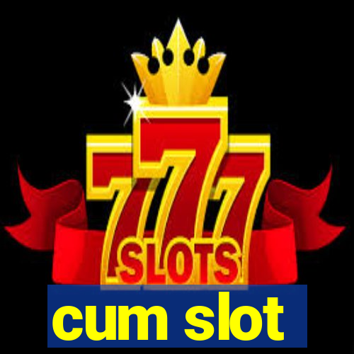 cum slot