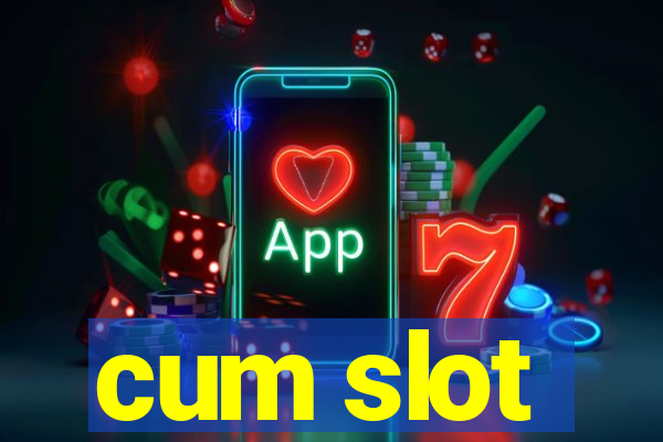 cum slot