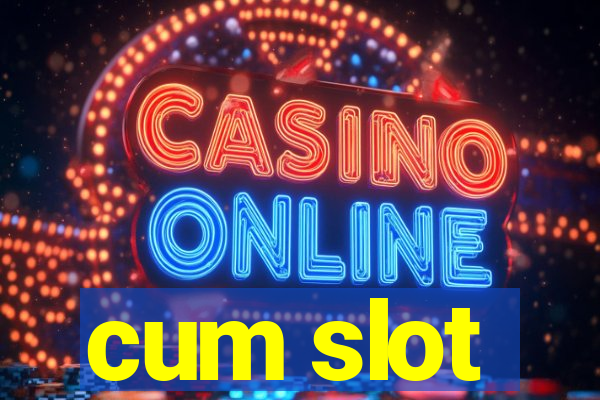 cum slot