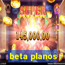 beta planos