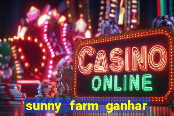 sunny farm ganhar dinheiro de verdade