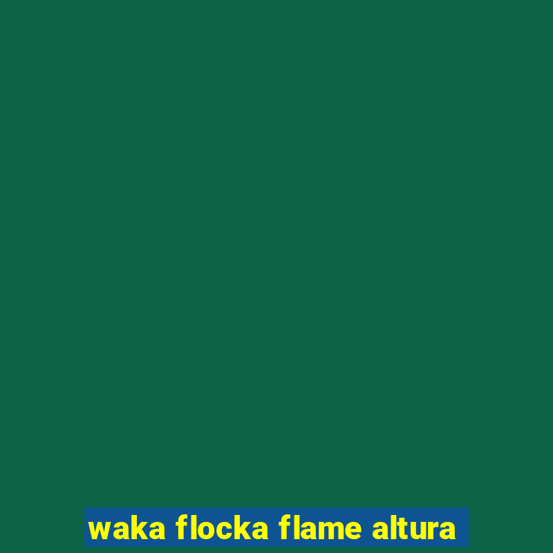 waka flocka flame altura