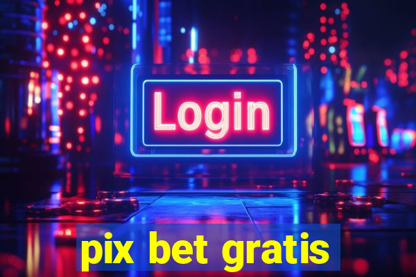 pix bet gratis