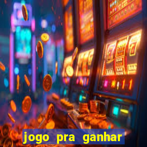 jogo pra ganhar dinheiro online