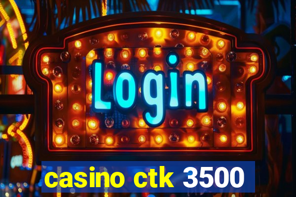 casino ctk 3500