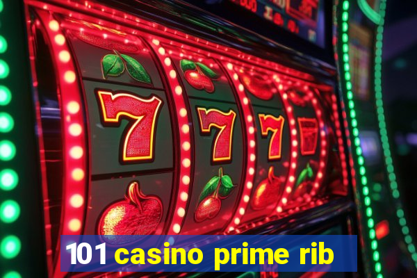 101 casino prime rib