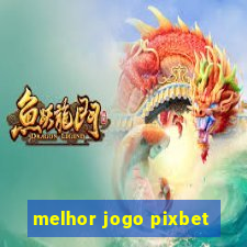 melhor jogo pixbet