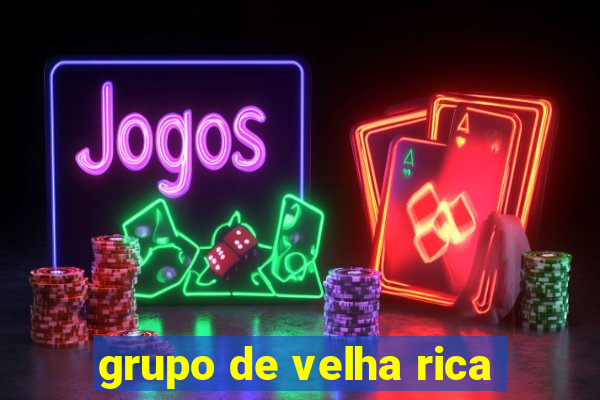 grupo de velha rica