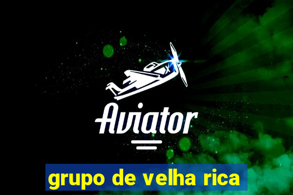 grupo de velha rica