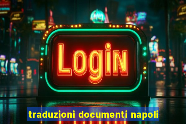 traduzioni documenti napoli