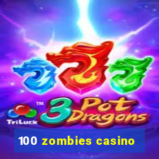 100 zombies casino