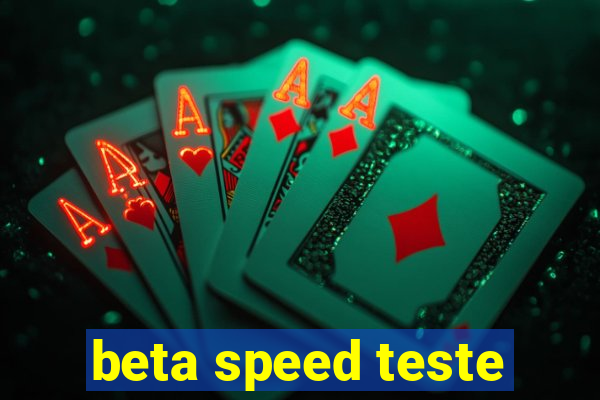 beta speed teste