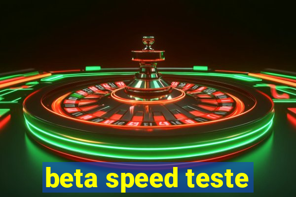 beta speed teste