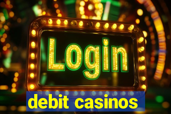 debit casinos