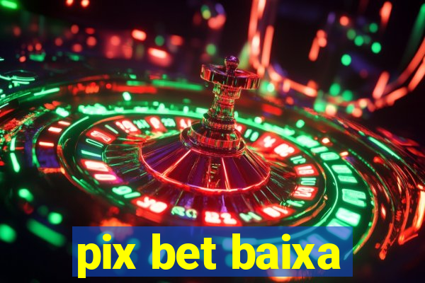 pix bet baixa