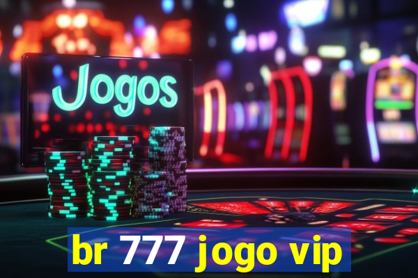 br 777 jogo vip