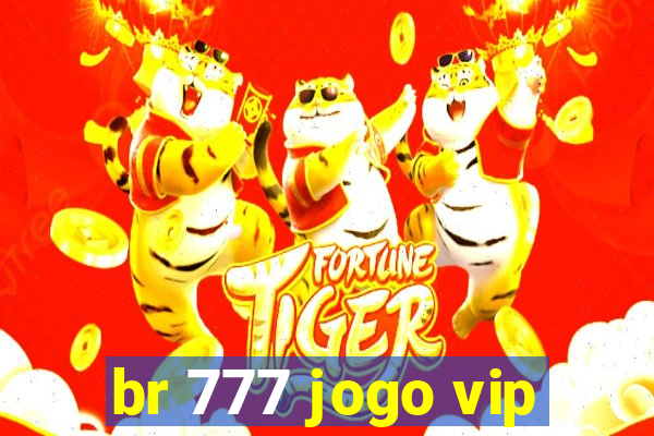 br 777 jogo vip