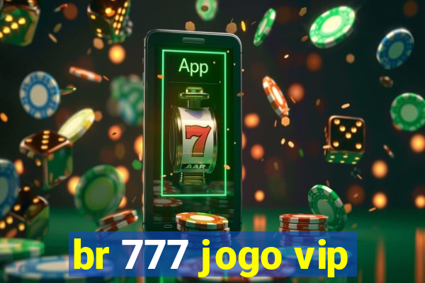 br 777 jogo vip