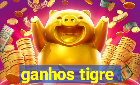 ganhos tigre