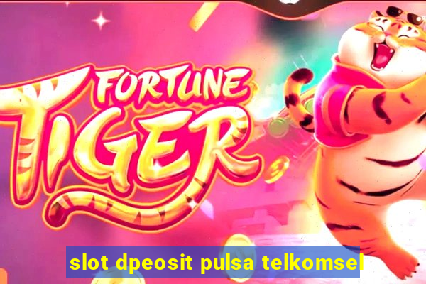 slot dpeosit pulsa telkomsel