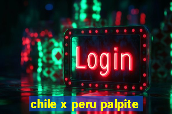 chile x peru palpite