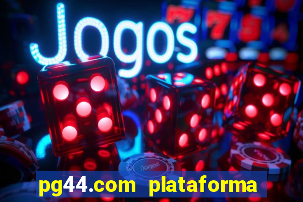 pg44.com plataforma de jogos