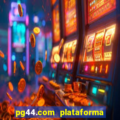 pg44.com plataforma de jogos