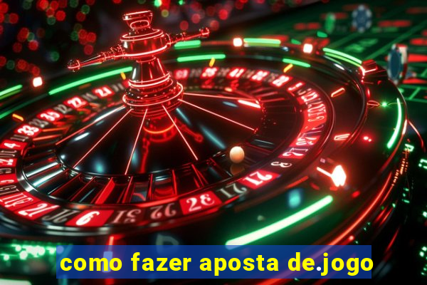 como fazer aposta de.jogo