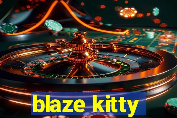 blaze kitty