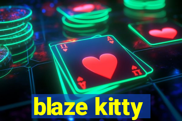 blaze kitty