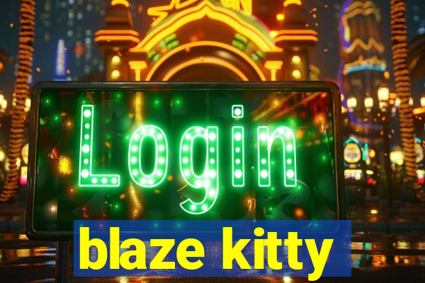 blaze kitty