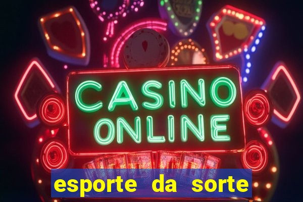 esporte da sorte casino bet